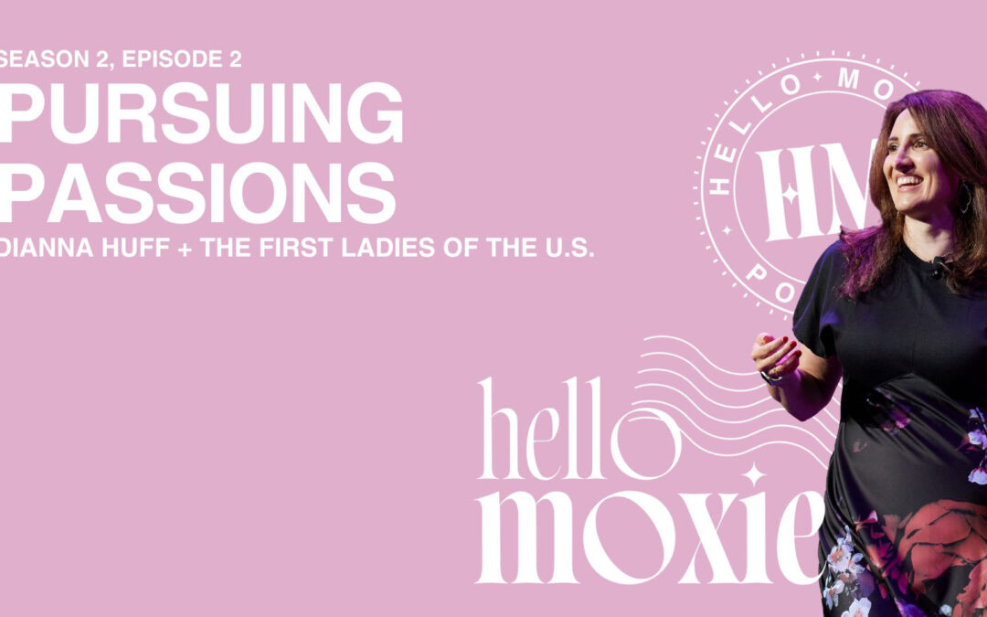Dianna Huff, The First Ladies of the U.S., and Pursuing Passions